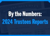 By the Numbers: 2024 Trustees Report